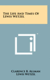 bokomslag The Life and Times of Lewis Wetzel