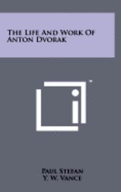 bokomslag The Life and Work of Anton Dvorak