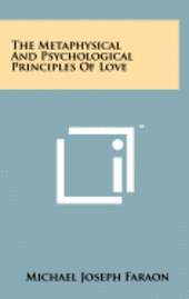 bokomslag The Metaphysical and Psychological Principles of Love