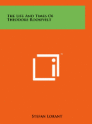 bokomslag The Life and Times of Theodore Roosevelt