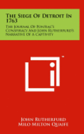 bokomslag The Siege of Detroit in 1763: The Journal of Pontiac's Conspiracy and John Rutherfurd's Narrative of a Captivity