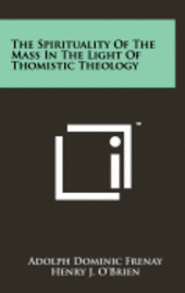 bokomslag The Spirituality of the Mass in the Light of Thomistic Theology
