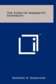 bokomslag The Story of Marquette University