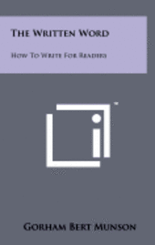 bokomslag The Written Word: How to Write for Readers