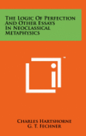 bokomslag The Logic of Perfection and Other Essays in Neoclassical Metaphysics