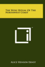 bokomslag The Wolf Ritual of the Northwest Coast