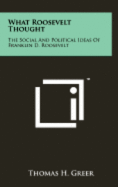 What Roosevelt Thought: The Social and Political Ideas of Franklin D. Roosevelt 1