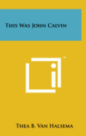 bokomslag This Was John Calvin