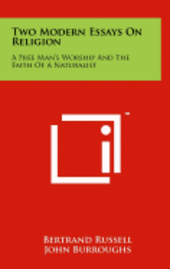 bokomslag Two Modern Essays on Religion: A Free Man's Worship and the Faith of a Naturalist