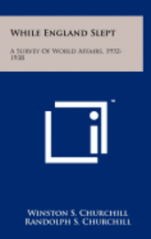 bokomslag While England Slept: A Survey of World Affairs, 1932-1938