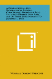 A Genealogical and Biographical Record Concerning Mehitable Reed Lilly and George Lilly and All of Their Descendants to January 1, 1958 1