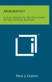 bokomslag Apologetics: A Class Manual in the Philosophy of the Catholic Religion
