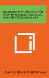 bokomslag Alexander McDonald of New Inverness, Georgia, and His Descendants