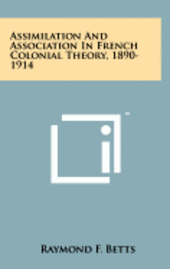 bokomslag Assimilation and Association in French Colonial Theory, 1890-1914