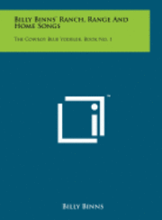 bokomslag Billy Binns' Ranch, Range and Home Songs: The Cowboy Blue Yodeler, Book No. 1