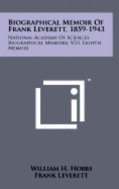 Biographical Memoir of Frank Leverett, 1859-1943: National Academy of Sciences Biographical Memoirs, V23, Eighth Memoir 1