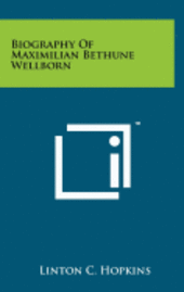 bokomslag Biography of Maximilian Bethune Wellborn
