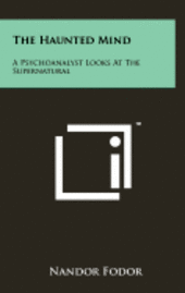 bokomslag The Haunted Mind: A Psychoanalyst Looks at the Supernatural