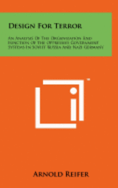 bokomslag Design for Terror: An Analysis of the Organization and Function of the Oppressive Government Systems in Soviet Russia and Nazi Germany