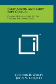 Early Ancon and Early Supe Culture: Chavin Horizon Sites of the Central Peruvian Coast 1