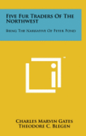 bokomslag Five Fur Traders of the Northwest: Being the Narrative of Peter Pond