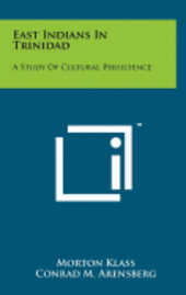 East Indians in Trinidad: A Study of Cultural Persistence 1