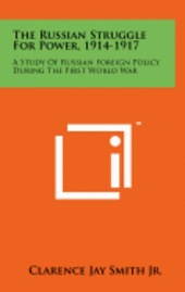 bokomslag The Russian Struggle for Power, 1914-1917: A Study of Russian Foreign Policy During the First World War