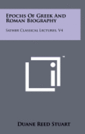 Epochs of Greek and Roman Biography: Sather Classical Lectures, V4 1