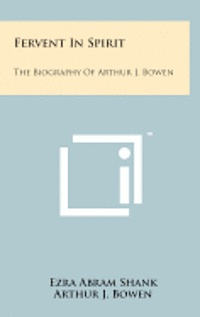 bokomslag Fervent in Spirit: The Biography of Arthur J. Bowen