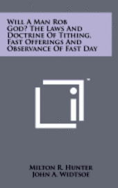 bokomslag Will a Man Rob God? the Laws and Doctrine of Tithing, Fast Offerings and Observance of Fast Day