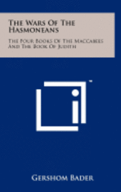 bokomslag The Wars of the Hasmoneans: The Four Books of the Maccabees and the Book of Judith