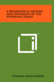 bokomslag A Biographical History and Genealogy of the Woodling Family