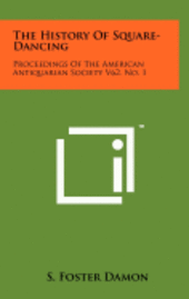 bokomslag The History of Square-Dancing: Proceedings of the American Antiquarian Society V62, No. 1