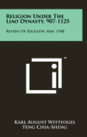 bokomslag Religion Under the Liao Dynasty, 907-1125: Review of Religion, May, 1948