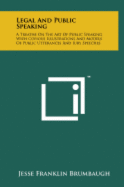 bokomslag Legal and Public Speaking: A Treatise on the Art of Public Speaking with Copious Illustrations and Models of Public Utterances and Jury Speeches