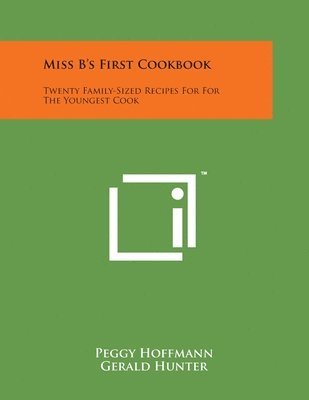 Miss B's First Cookbook: Twenty Family-Sized Recipes for for the Youngest Cook 1