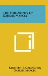 The Philosophy of Gabriel Marcel 1