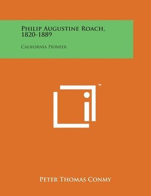 Philip Augustine Roach, 1820-1889: California Pioneer 1