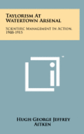 Taylorism at Watertown Arsenal: Scientific Management in Action, 1908-1915 1