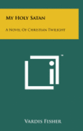 bokomslag My Holy Satan: A Novel of Christian Twilight