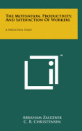 bokomslag The Motivation, Productivity, and Satisfaction of Workers: A Prediction Study