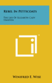bokomslag Rebel in Petticoats: The Life of Elizabeth Cady Stanton