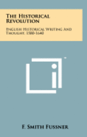 bokomslag The Historical Revolution: English Historical Writing and Thought, 1580-1640