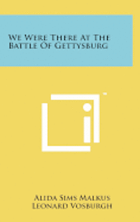 We Were There at the Battle of Gettysburg 1