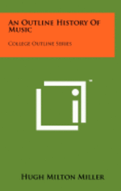 An Outline History of Music: College Outline Series 1