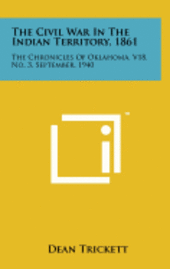 bokomslag The Civil War in the Indian Territory, 1861: The Chronicles of Oklahoma, V18, No. 3, September, 1940