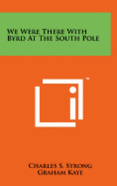 We Were There with Byrd at the South Pole 1