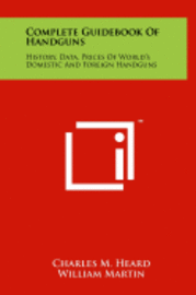 bokomslag Complete Guidebook of Handguns: History, Data, Prices of World's Domestic and Foreign Handguns