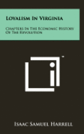 bokomslag Loyalism in Virginia: Chapters in the Economic History of the Revolution