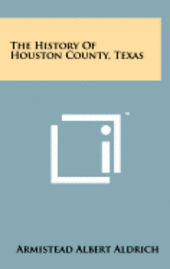 bokomslag The History of Houston County, Texas